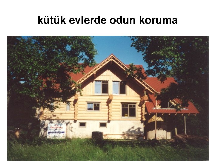 kütük evlerde odun koruma 