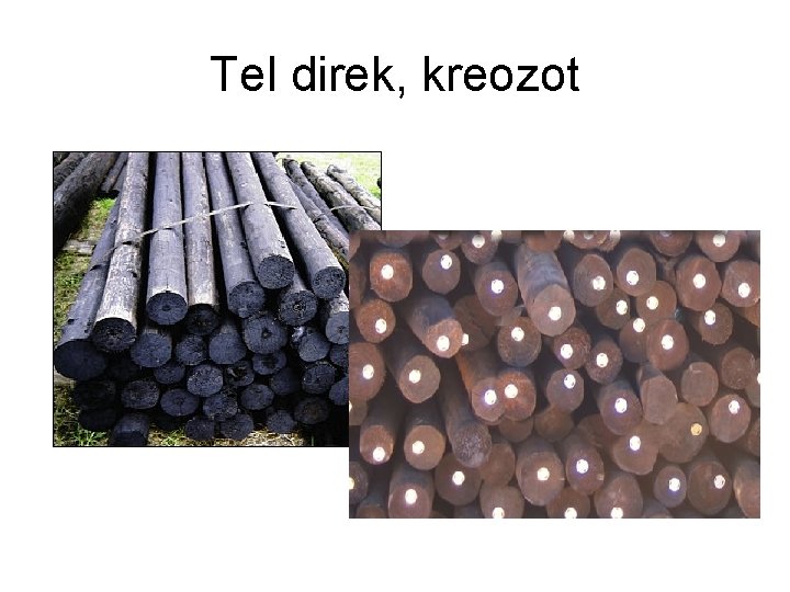 Tel direk, kreozot 