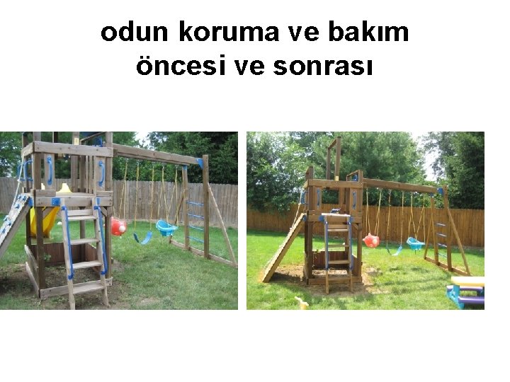 odun koruma ve bakım öncesi ve sonrası 