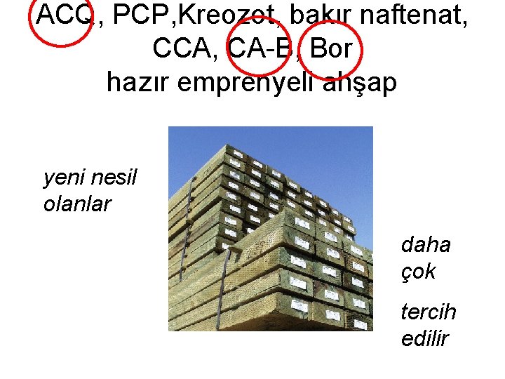 ACQ, PCP, Kreozot, bakır naftenat, CCA, CA-B, Bor hazır emprenyeli ahşap yeni nesil olanlar