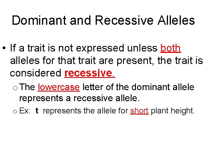 Dominant and Recessive Alleles • If a trait is not expressed unless both alleles