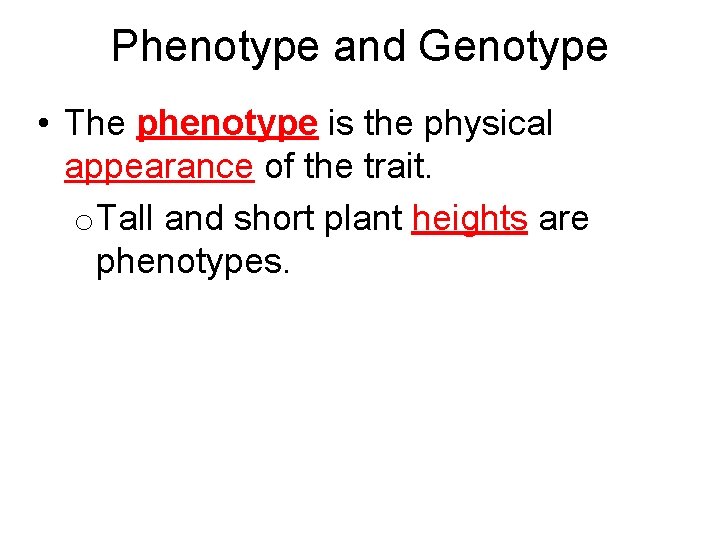 Phenotype and Genotype • The phenotype is the physical appearance of the trait. o.