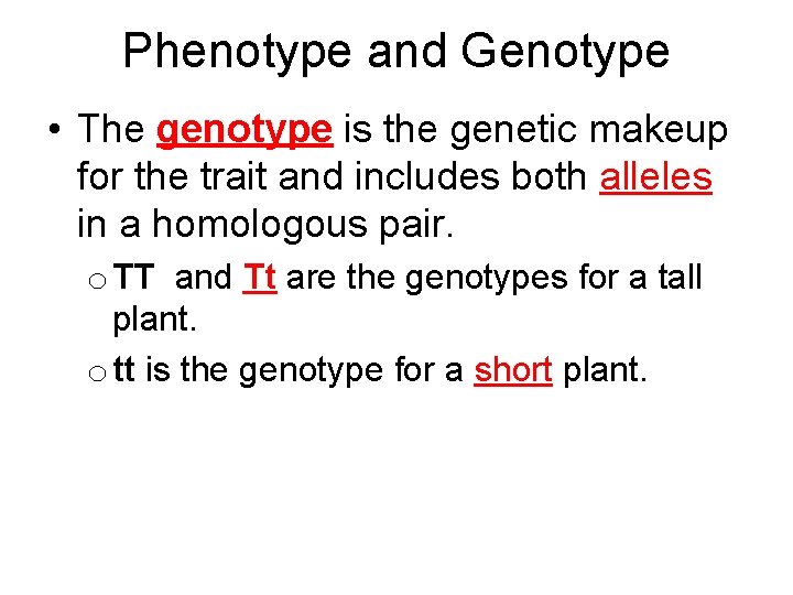 Phenotype and Genotype • The genotype is the genetic makeup for the trait and