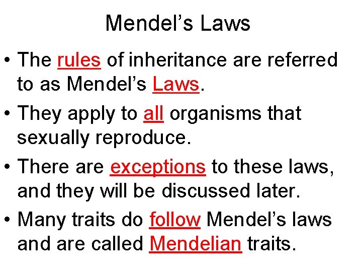 Mendel’s Laws • The rules of inheritance are referred to as Mendel’s Laws. •