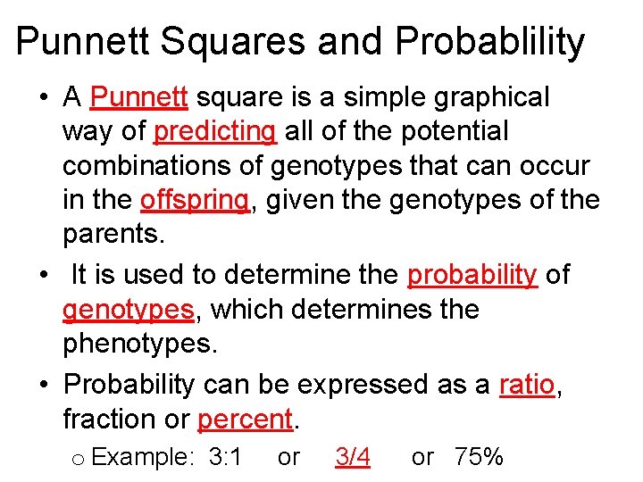 Punnett Squares and Probablility • A Punnett square is a simple graphical way of