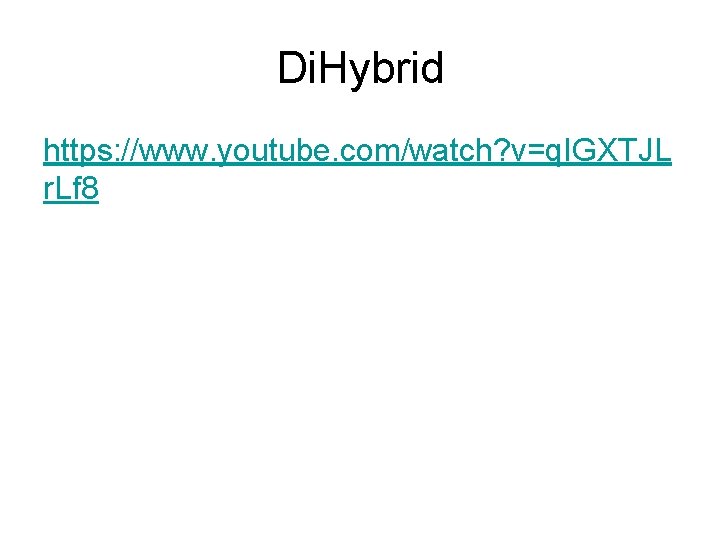 Di. Hybrid https: //www. youtube. com/watch? v=q. IGXTJL r. Lf 8 