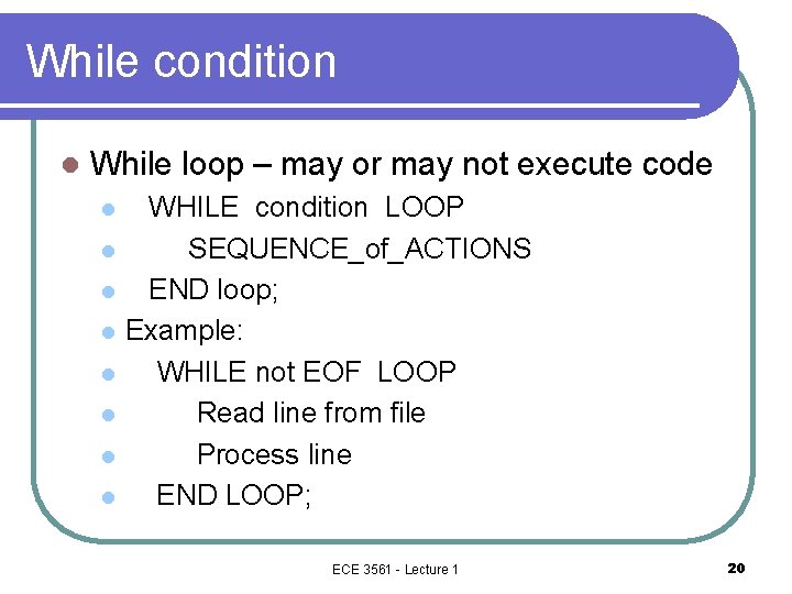While condition l While loop – may or may not execute code l l