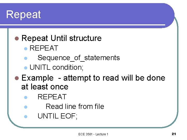 Repeat l Repeat Until structure REPEAT l Sequence_of_statements l UNITL condition; l l Example