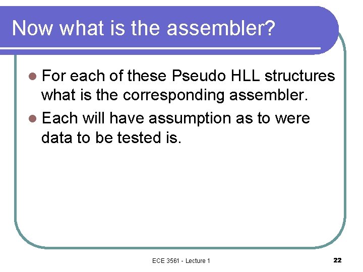 Now what is the assembler? l For each of these Pseudo HLL structures what