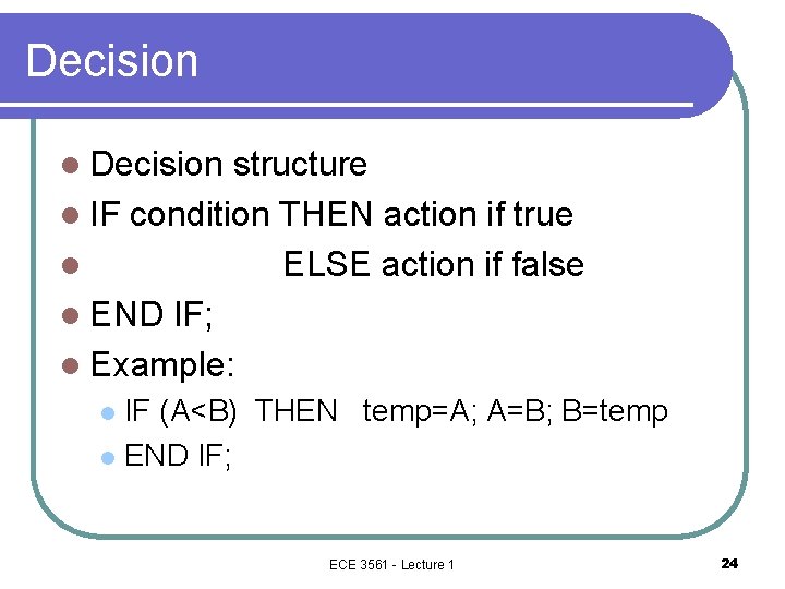 Decision l Decision structure l IF condition THEN action if true l ELSE action