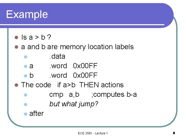 Example Is a > b ? l a and b are memory location labels
