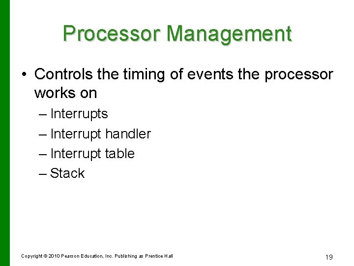 Processor Management • Controls the timing of events the processor works on – Interrupts