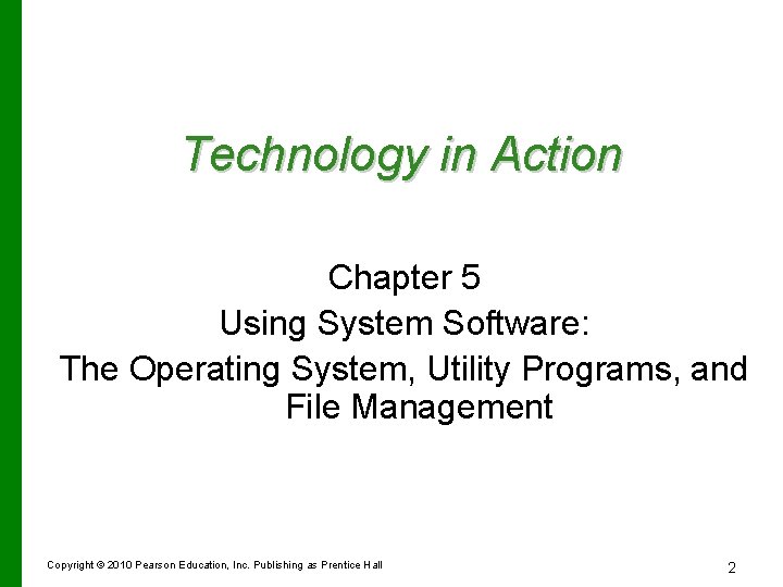 Technology in Action Chapter 5 Using System Software: The Operating System, Utility Programs, and