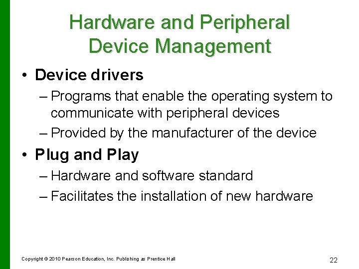 Hardware and Peripheral Device Management • Device drivers – Programs that enable the operating