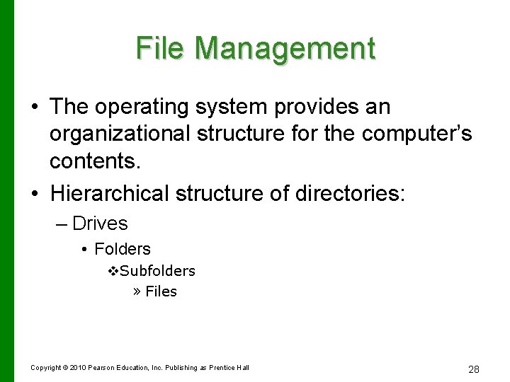 File Management • The operating system provides an organizational structure for the computer’s contents.