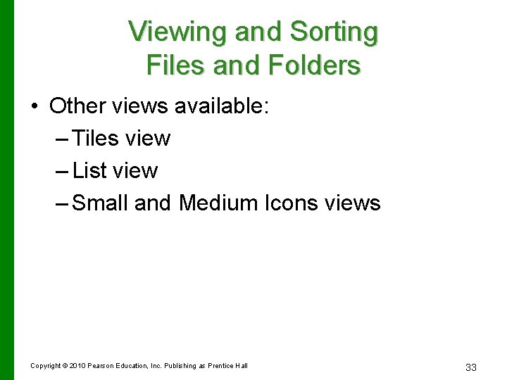 Viewing and Sorting Files and Folders • Other views available: – Tiles view –