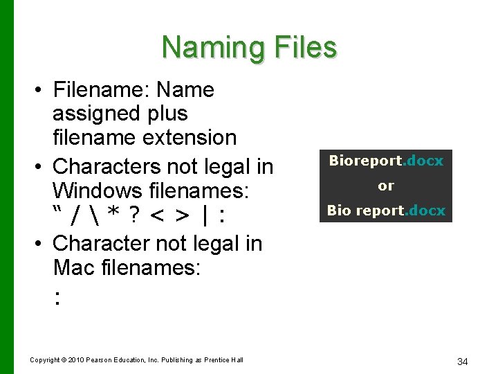 Naming Files • Filename: Name assigned plus filename extension • Characters not legal in
