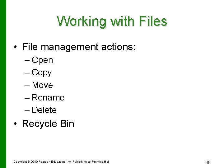 Working with Files • File management actions: – Open – Copy – Move –