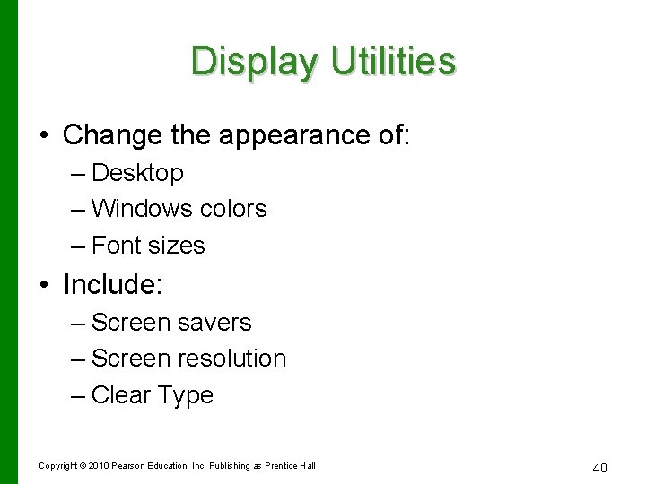 Display Utilities • Change the appearance of: – Desktop – Windows colors – Font