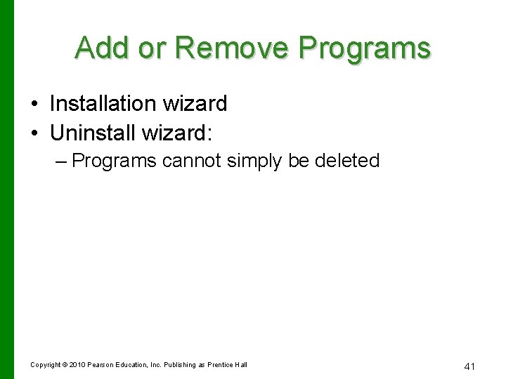 Add or Remove Programs • Installation wizard • Uninstall wizard: – Programs cannot simply