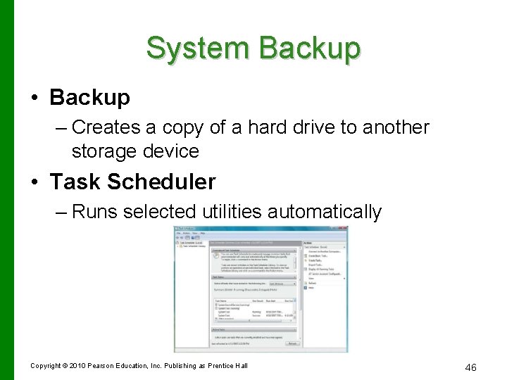 System Backup • Backup – Creates a copy of a hard drive to another