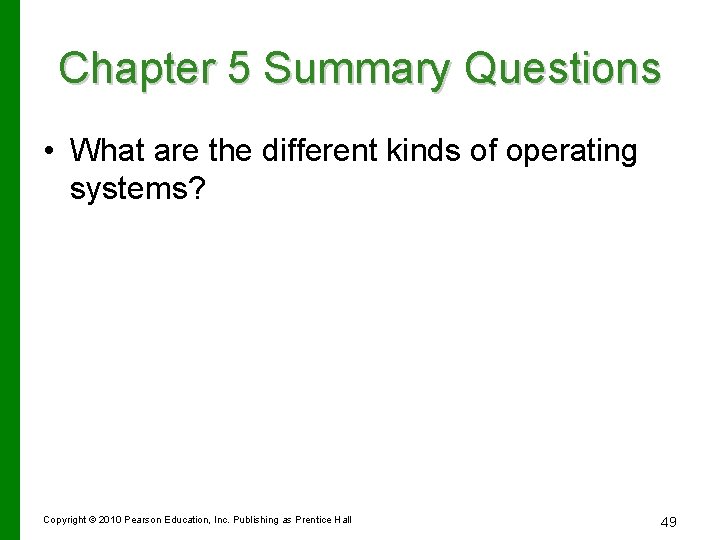 Chapter 5 Summary Questions • What are the different kinds of operating systems? Copyright