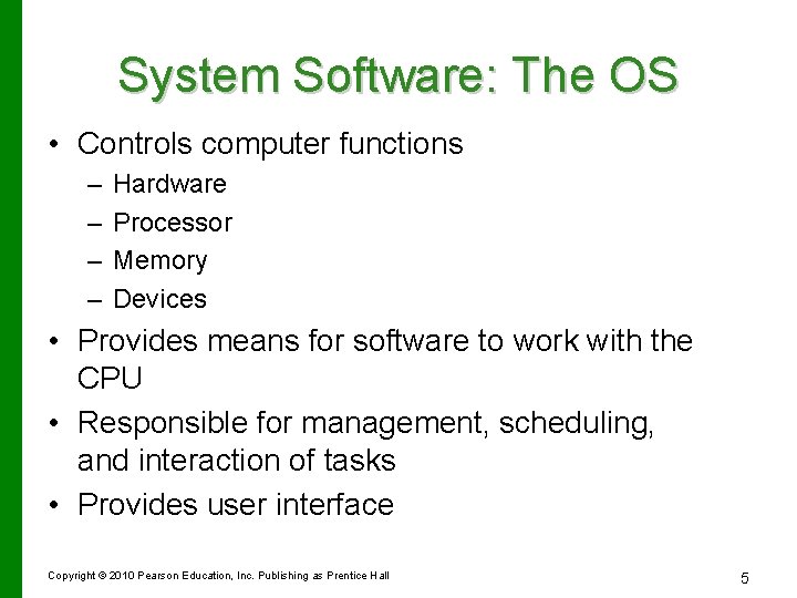 System Software: The OS • Controls computer functions – – Hardware Processor Memory Devices