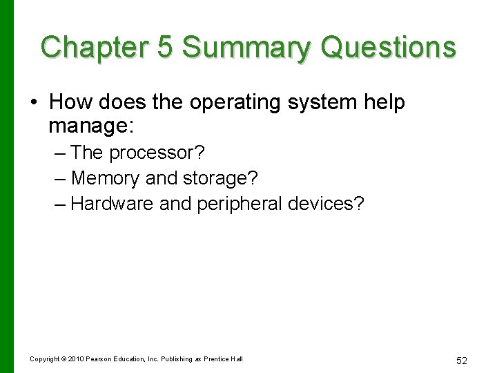 Chapter 5 Summary Questions • How does the operating system help manage: – The