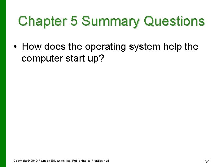 Chapter 5 Summary Questions • How does the operating system help the computer start