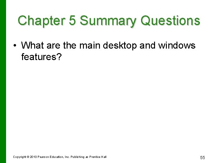 Chapter 5 Summary Questions • What are the main desktop and windows features? Copyright