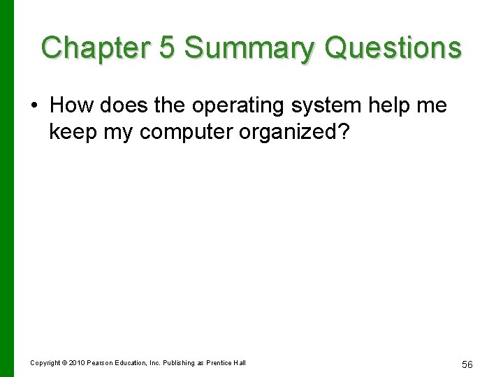 Chapter 5 Summary Questions • How does the operating system help me keep my