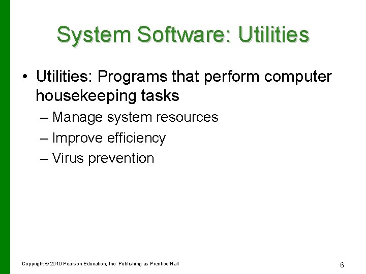 System Software: Utilities • Utilities: Programs that perform computer housekeeping tasks – Manage system