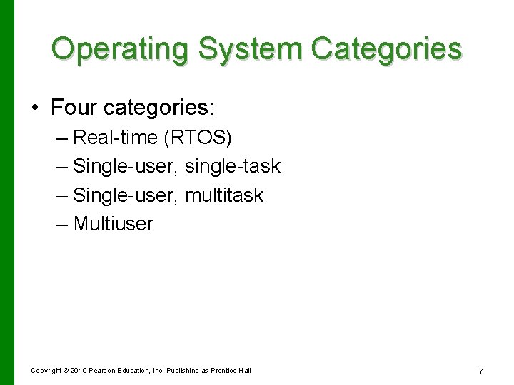 Operating System Categories • Four categories: – Real-time (RTOS) – Single-user, single-task – Single-user,