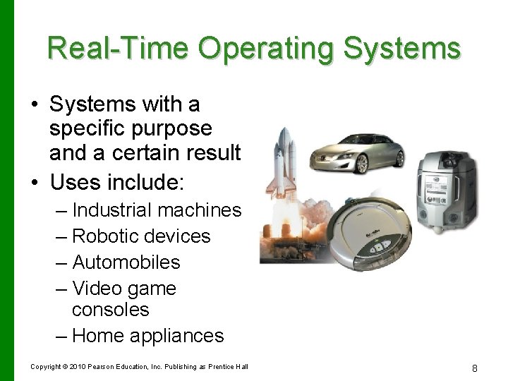 Real-Time Operating Systems • Systems with a specific purpose and a certain result •