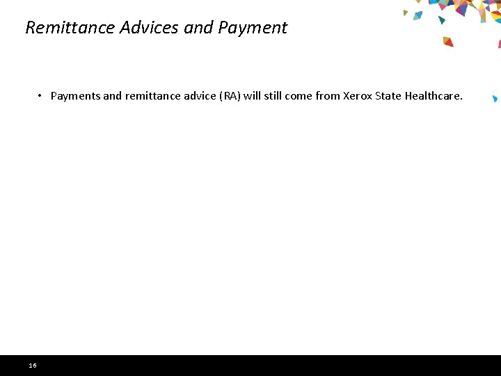 Remittance Advices and Payment • Payments and remittance advice (RA) will still come from