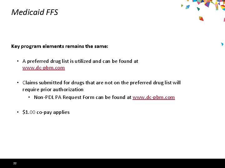 Medicaid FFS Key program elements remains the same: • A preferred drug list is