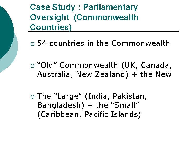 Case Study : Parliamentary Oversight (Commonwealth Countries) ¡ ¡ ¡ 54 countries in the