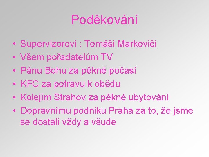 Poděkování • • • Supervizorovi : Tomáši Markoviči Všem pořadatelům TV Pánu Bohu za