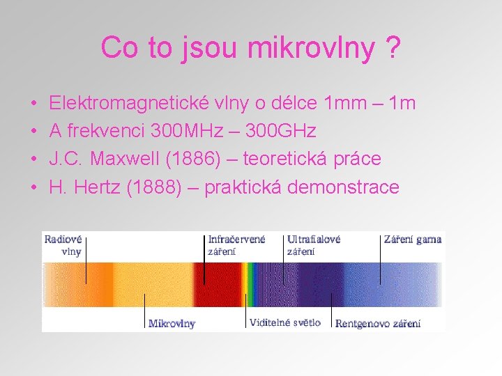 Co to jsou mikrovlny ? • • Elektromagnetické vlny o délce 1 mm –