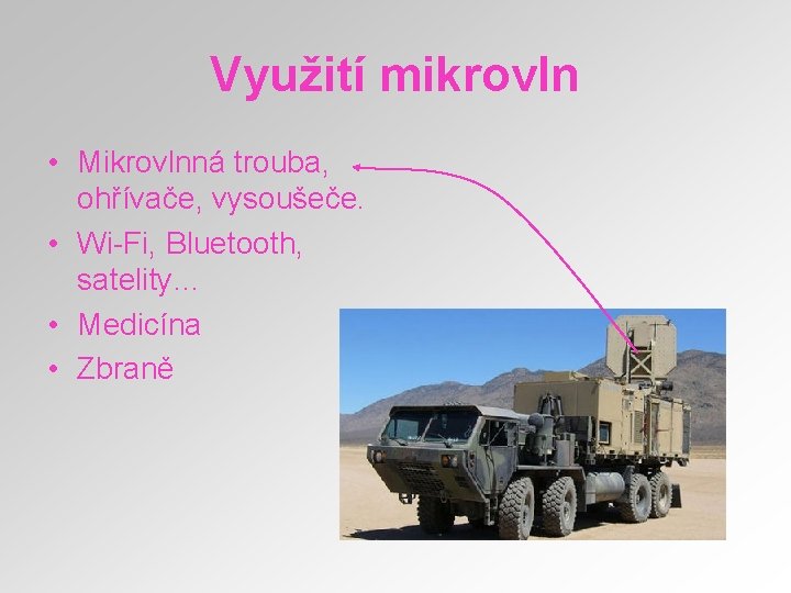 Využití mikrovln • Mikrovlnná trouba, ohřívače, vysoušeče. • Wi-Fi, Bluetooth, satelity… • Medicína •