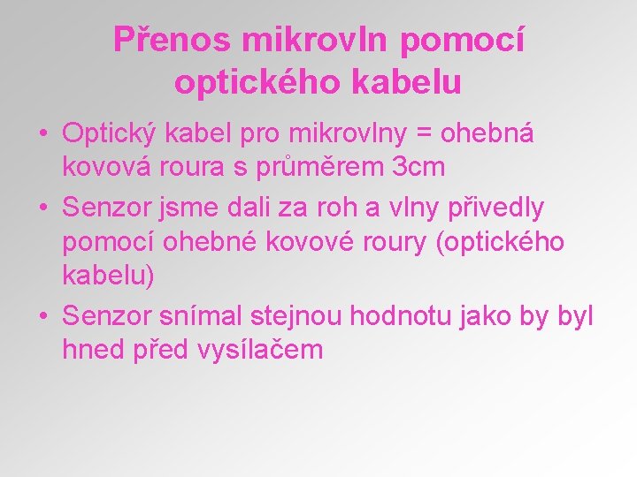 Přenos mikrovln pomocí optického kabelu • Optický kabel pro mikrovlny = ohebná kovová roura