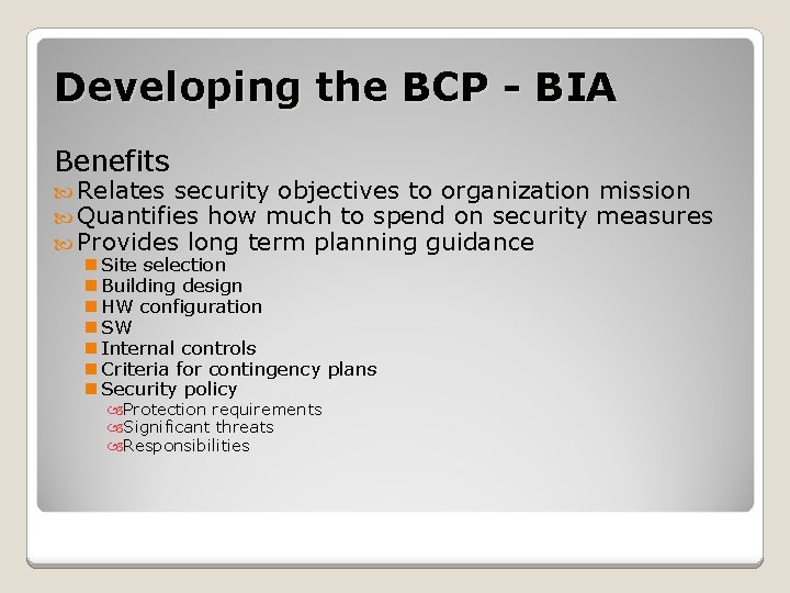 Developing the BCP - BIA Benefits Relates security objectives to organization mission Quantifies how