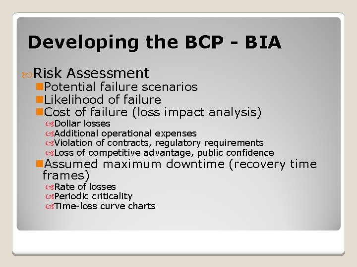Developing the BCP - BIA Risk Assessment n. Potential failure scenarios n. Likelihood of