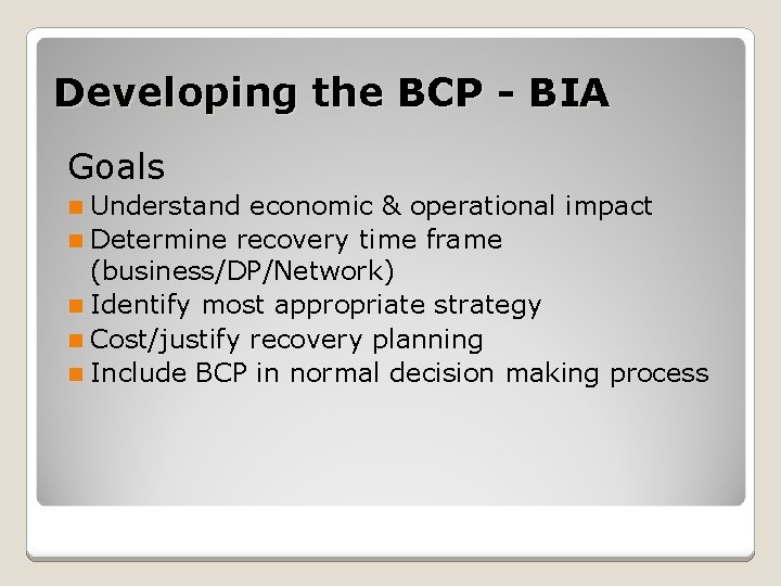 Developing the BCP - BIA Goals Understand economic & operational impact n Determine recovery