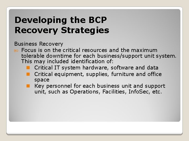 Developing the BCP Recovery Strategies Business Recovery Focus is on the critical resources and