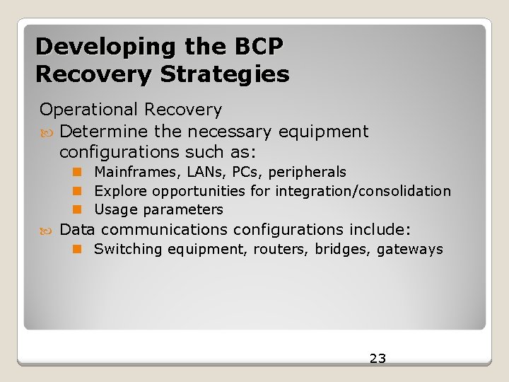 Developing the BCP Recovery Strategies Operational Recovery Determine the necessary equipment configurations such as: