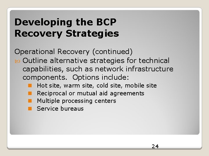 Developing the BCP Recovery Strategies Operational Recovery (continued) Outline alternative strategies for technical capabilities,