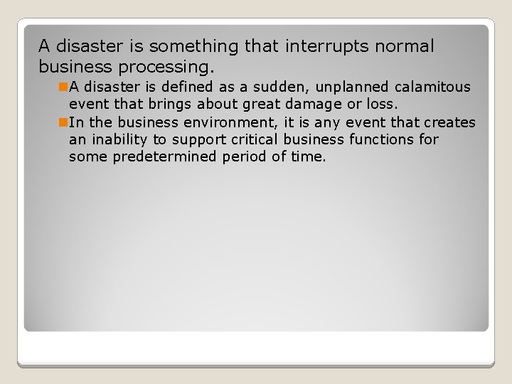 A disaster is something that interrupts normal business processing. n. A disaster is defined