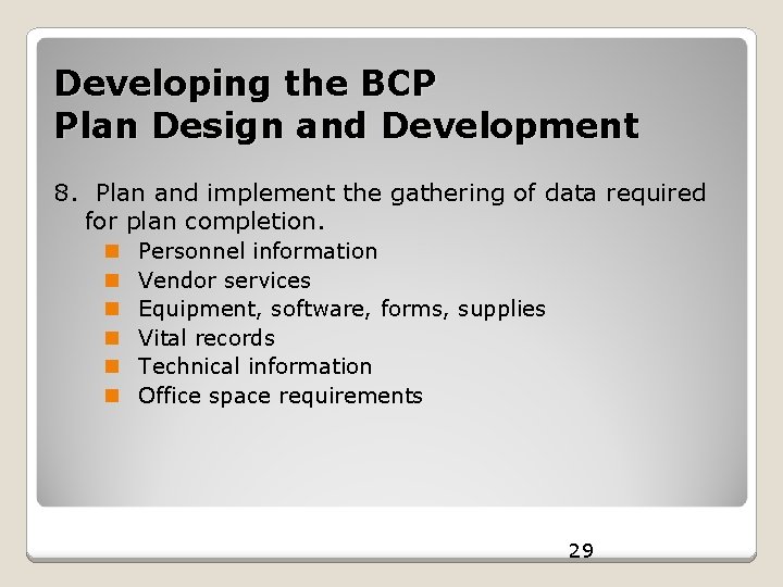 Developing the BCP Plan Design and Development 8. Plan and implement the gathering of