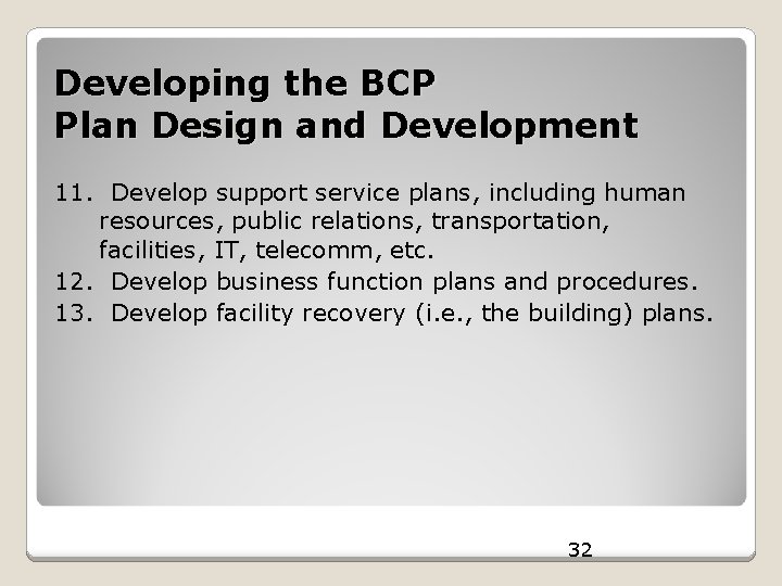 Developing the BCP Plan Design and Development 11. Develop support service plans, including human